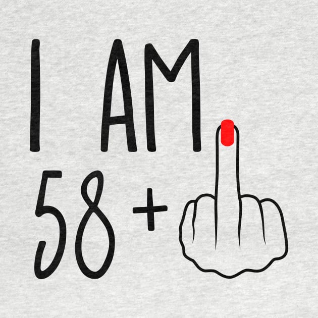 I Am 58 Plus 1 Middle Finger For A 59th Birthday by ErikBowmanDesigns